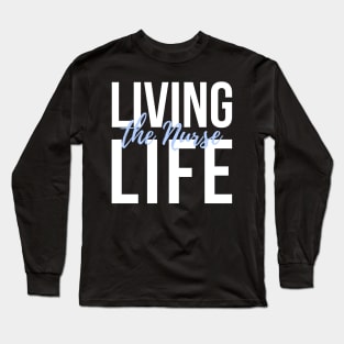 Living the Nurse life white and blue text design Long Sleeve T-Shirt